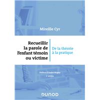 Recueillir la parole de l'enfant témoin ou victime - 2e éd. - De la théorie à la pratique