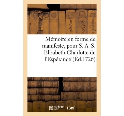 Memoire en forme de manifeste, pour s. a. s. elisabeth-charl