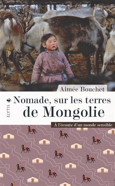 Couverture de Nomade, sur les terres de Mongolie : à l'écoute d'un monde sensible