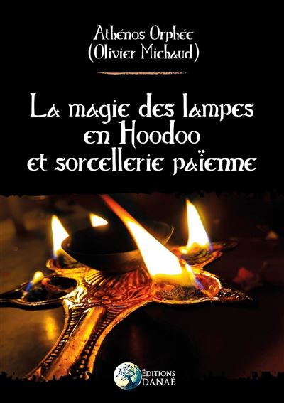 La Magie des Lampes en Hoodoo et Sorcellerie Païenne - Athenos Orphee - broché