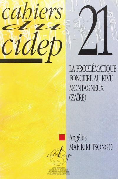 Cahiers du Cidep 21 : Problématique foncière au Kivu montagneux (Zaïre)