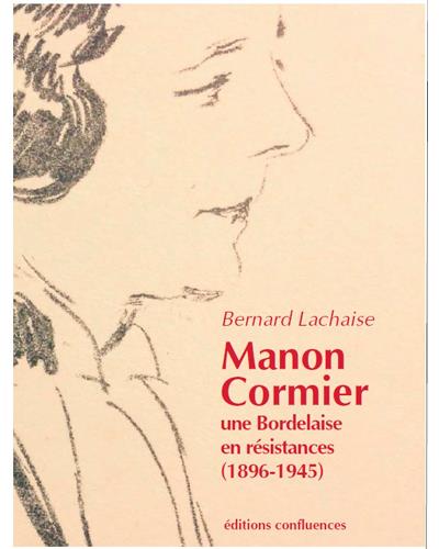 Manon Cormier, une Bordelaise en résistances, 1896-1945