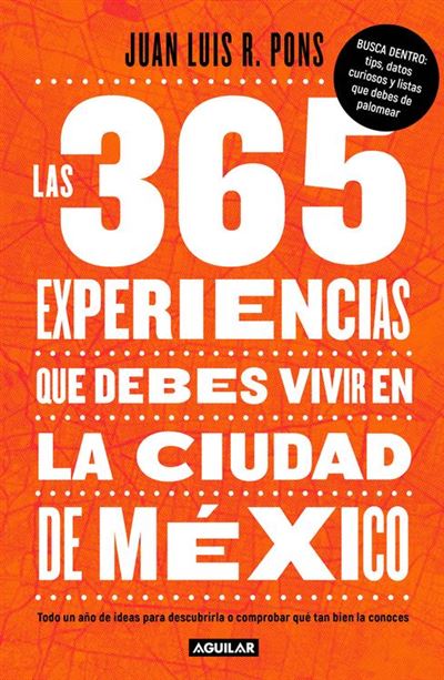 Las 365 experiencias que debes vivir en la Ciudad de México - Aguilar