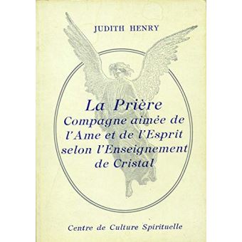La Prière compagne aimée de l'Ame et de l'Esprit selon l'enseignement de Cristal