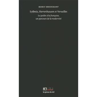 Leibniz, Herrenhausen et Versailles - Le jardin à la française, un parcours de la modernité