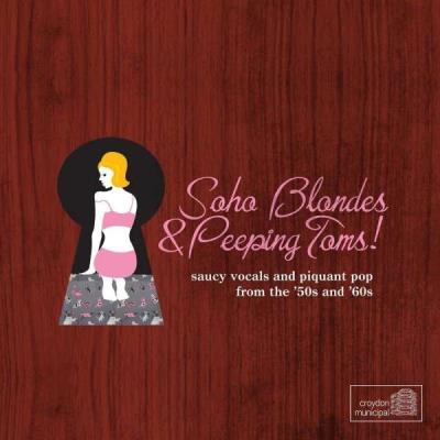 Soho Blondes & Peeping Toms! Saucy vocals and piquant pop from the '50s and '60s