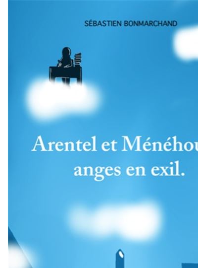 Arentel et Ménéhould, anges en exil - Sébastien Bonmarchand - relié