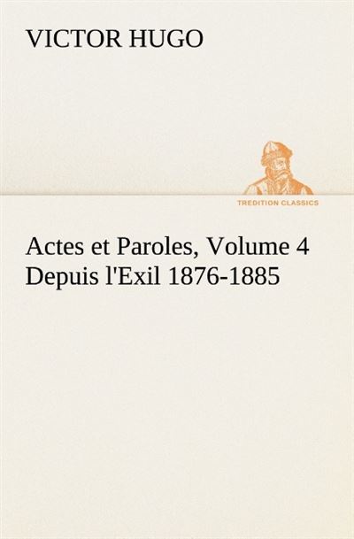 Actes et paroles volume 4 depuis l exil 1876 1885 - Victor Hugo - broché