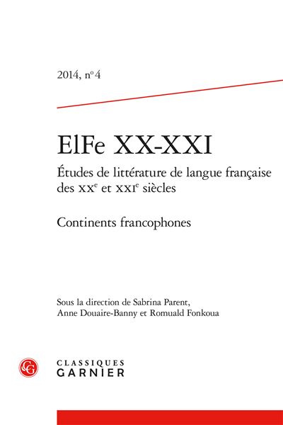 Elfe xx-xxi 2014, n° 4 - études de littérature de langue française des xxe et xx