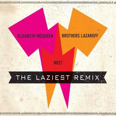 Elizabeth Mcqueen meet Brothers Lazaroff : The Laziest Remix