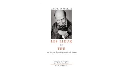 Lieux du feu - Eugénio De Andrade - broché