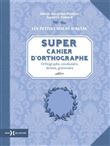 Super cahier d'orthographe