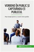 Vorbind în public si captivându-ti publicul