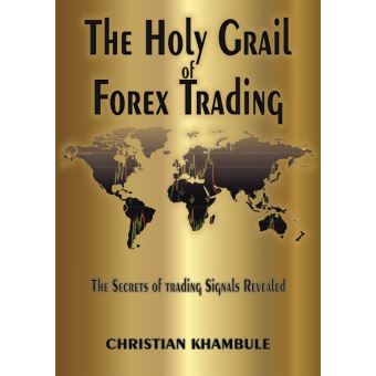 The Holy Grail Of Forex Trading - 