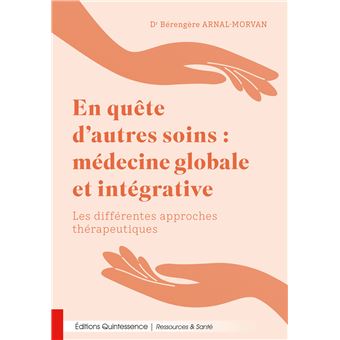 En quête d’autres soins : médecine globale et intégrative - Les différentes approches thérapeutiques