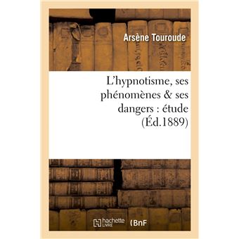 L'hypnotisme, ses phénomènes & ses dangers : étude