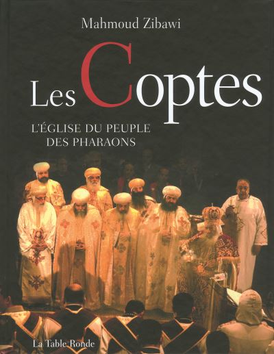 Les Coptes, l'Eglise du peuple des pharaons