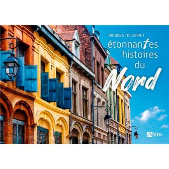 Etonnantes Histoires Du Nord-Pas-De-Calais