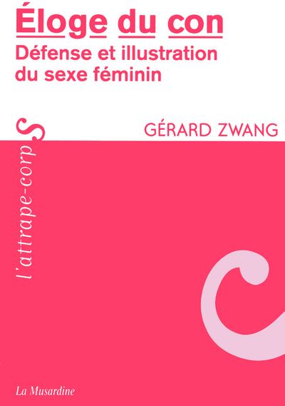 Eloge Du Con Défense Et Illustration Du Sexe Féminin Défense Et