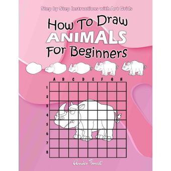 How To Draw Animals For Beginners Step By Step Instructions With Art Grids Learn To Draw Animals Easy Step By Step Drawing Guide For Kids Adults Ebook Epub Amber