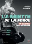 L'assiette de la force - 101 recettes express pour performer