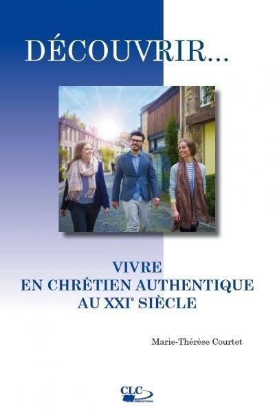 Vivre en chrétien authentique au XXIème siècle