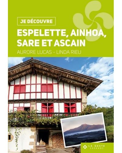Je découvre Aïnhoa, Espelette, Sare et Ascain
