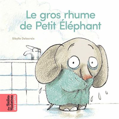 Le gros rhume de Petit Éléphant - Sibylle Delacroix - cartonné