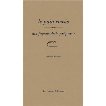 Le Pain rassis, dix façons de le préparer