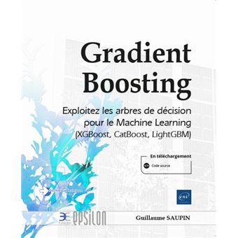 Gradient Boosting - Exploitez les arbres de décision pour le Machine Learning (XGBoost, CatBoost, Li