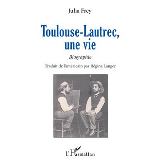 Toulouse-Lautrec, une vie