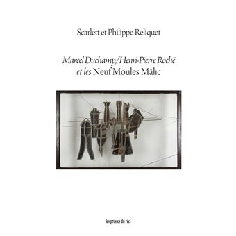 Marcel Duchamp, Henri-Pierre Roché et les Neuf Moules Mâlic