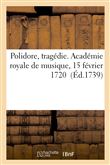 Polidore, tragédie. Académie royale de musique, 15 février 1720