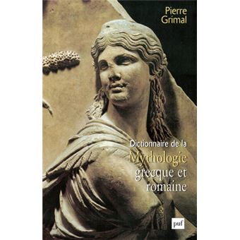 Dictionnaire De La Mythologie Grecque Et Romaine Relie Pierre Grimal Achat Livre Fnac