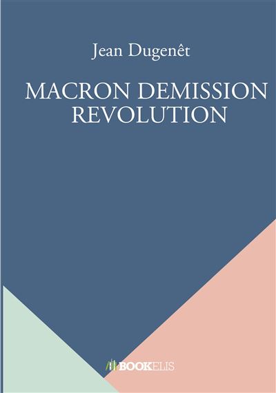 Macron demission  revolution - Jean Dugenêt - broché