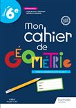 Mon cahier de géométrie 6e - Cahier élève