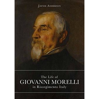 The Life of Giovanni Morelli in Risorgimento Italy