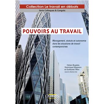 Pouvoirs au travail. Management, statuts et autonomie dans les situations de travail contemporaines