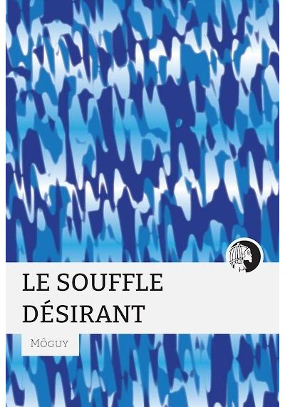 Le souffle désirant -  Moguy - broché