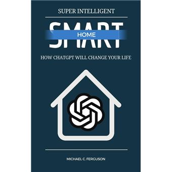 Super Intelligent Smart Home - How ChatGPT Will Change Your Future - 1