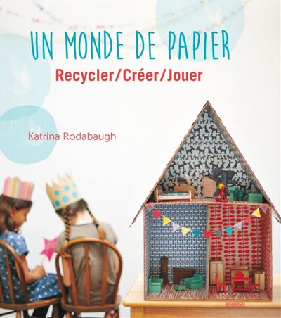 Un monde de papier. Recycler / créer / jouer - Katrina Rodabaugh - broché