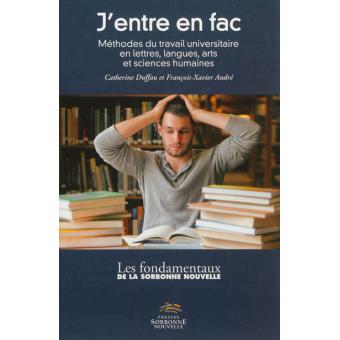 J Entre En Fac Methodes Du Travail Universitaire En Lettres Langues Arts Et Sciences Humaines Broche Francois Xavier Andre Catherine Duffau Achat Livre Fnac