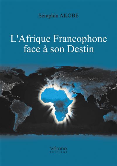 L'Afrique Francophone face à son Destin - broché - Séraphin Akobe ...