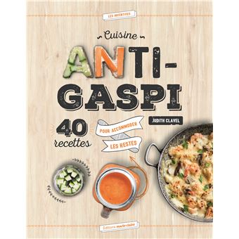 Cuisine Anti Gaspi 40 Recettes Pour Accommoder Les Restes Broche Judith Clavel Achat Livre Fnac