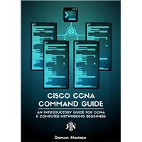 Cisco CCNA Command Guide: An Introductory Guide for CCNA & Computer Networking Beginners