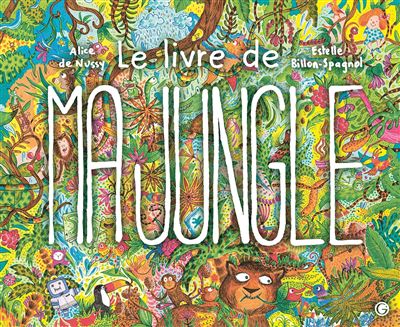 Le livre de ma jungle - Alice de Nussy - cartonné