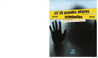 25 grandes affaires criminelles dans le Nord-Pas-de-Calais