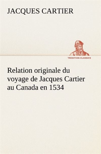 Relation originale du voyage de jacques cartier au canada en 1534 - J. Cartier - broché