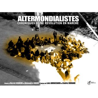 Altermondialistes Chronique Dune Révolution En Marche - 