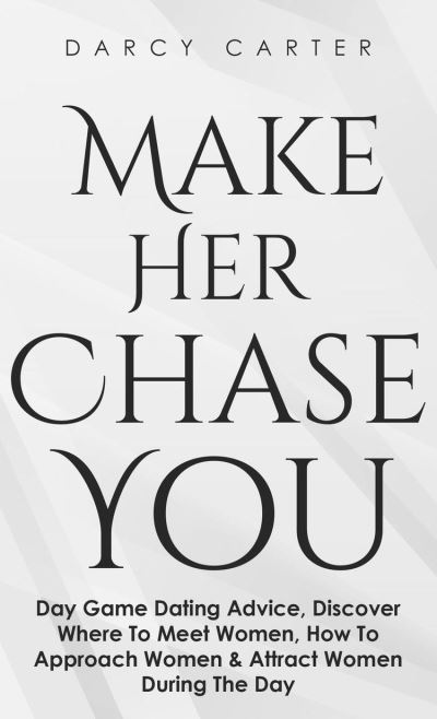 Make Her Chase You Day Game Dating Advice Discover Where To Meet